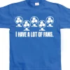 I Have A Lot Of Fans T-Shirt