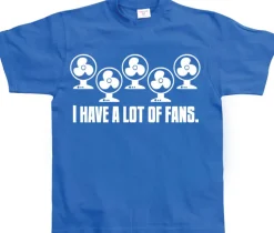 I Have A Lot Of Fans T-Shirt