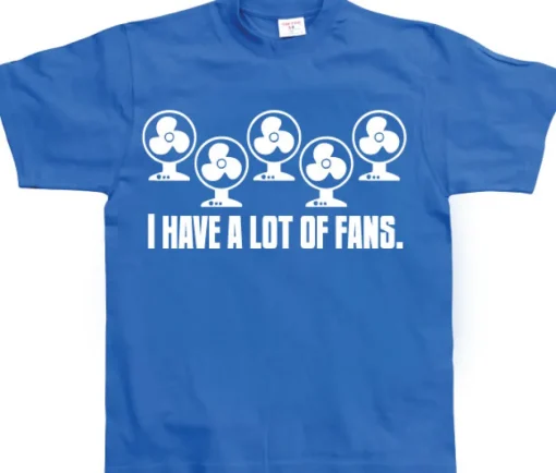 I Have A Lot Of Fans T-Shirt