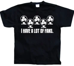 I Have A Lot Of Fans T-Shirt