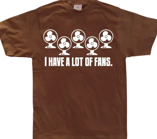 I Have A Lot Of Fans T-Shirt