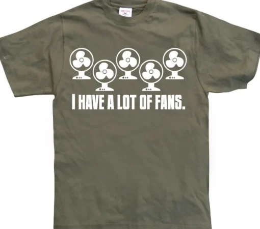 I Have A Lot Of Fans T-Shirt