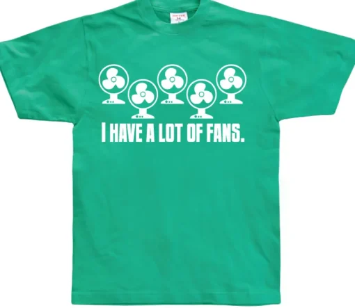 I Have A Lot Of Fans T-Shirt