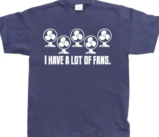 I Have A Lot Of Fans T-Shirt