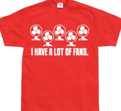 I Have A Lot Of Fans T-Shirt