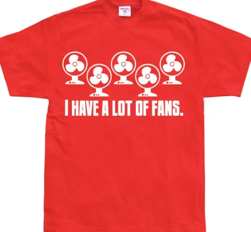 I Have A Lot Of Fans T-Shirt