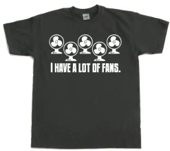 I Have A Lot Of Fans T-Shirt