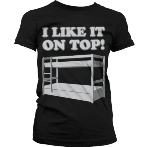 I Like It On Top Girly T-Shirt
