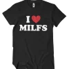 I Love Milfs T-Shirt