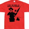 I Love The Smell Of Napalm... T-Shirt