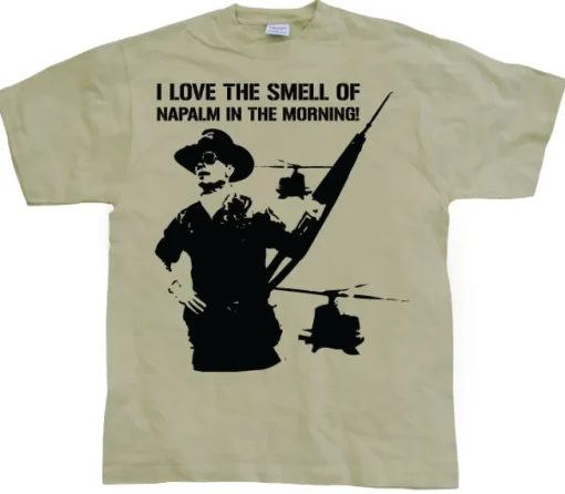 I Love The Smell Of Napalm... T-Shirt