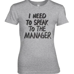 I Need To Speak To The Manager Girly Tee
