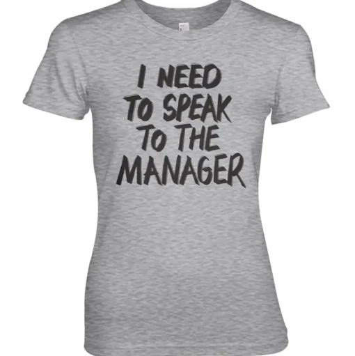 I Need To Speak To The Manager Girly Tee