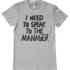 I Need To Speak To The Manager T-Shirt