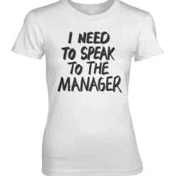 I Need To Speak To The Manager Girly Tee