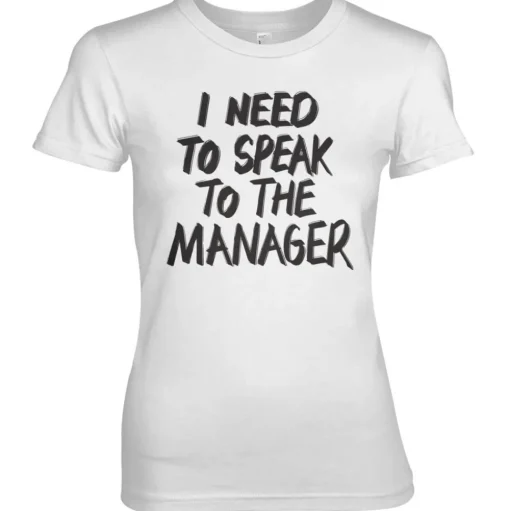 I Need To Speak To The Manager Girly Tee