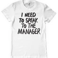 I Need To Speak To The Manager T-Shirt