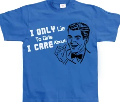 I Only Lie To Girl I Care About T-Shirt