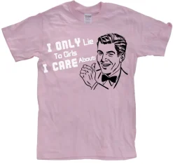 I Only Lie To Girl I Care About T-Shirt