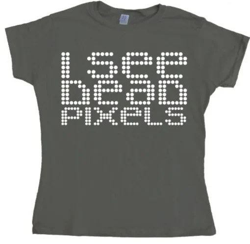 I See Dead Pixels Girly T-shirt