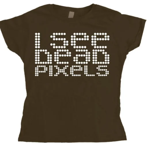 I See Dead Pixels Girly T-shirt