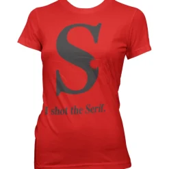 I Shot The Serif Girly T-Shirt