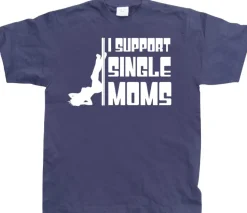 I Support Single Moms T-Shirt
