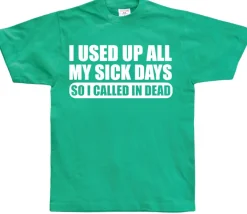 I used all my sick days... T-Shirt