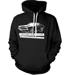 I WouldnÂ´t Steal A Car Hoodie