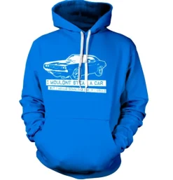 I WouldnÂ´t Steal A Car Hoodie