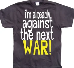 Im Already Against The Next War T-Shirt