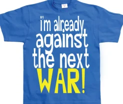 Im Already Against The Next War T-Shirt