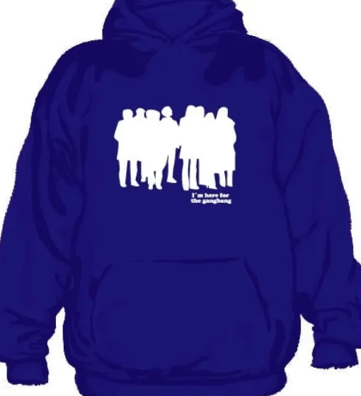 IÂ´m Here For The Gangbang Hoodie