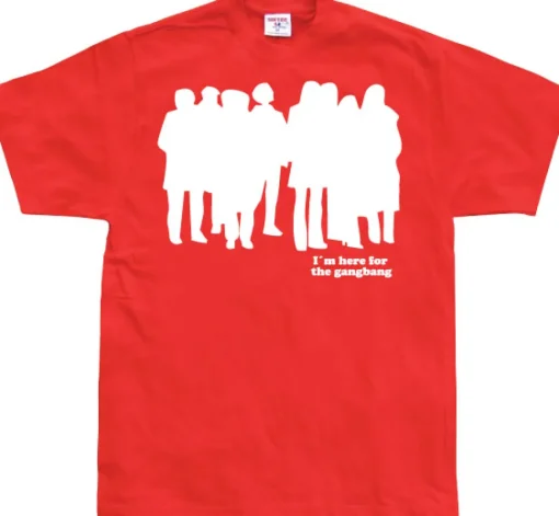I`m Here For The Gangbang T-Shirt
