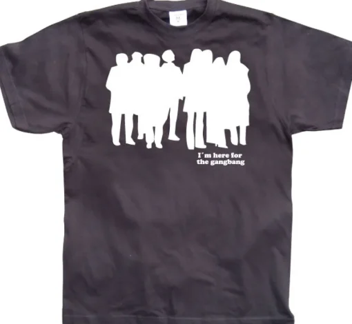 I`m Here For The Gangbang T-Shirt