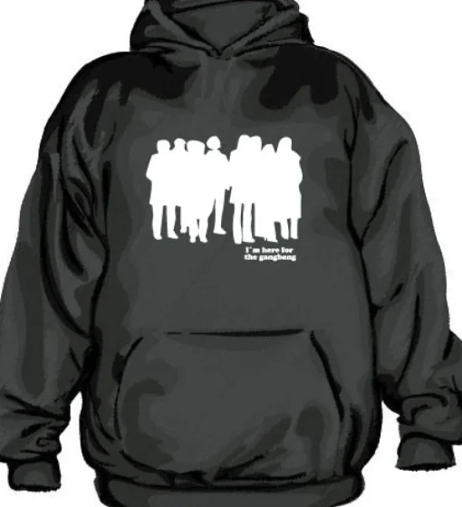IÂ´m Here For The Gangbang Hoodie