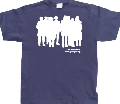 I`m Here For The Gangbang T-Shirt