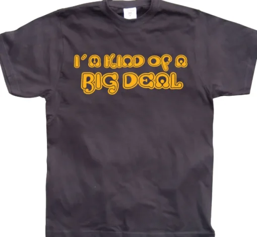 IÂ´m Kind Of A Big Deal! T-Shirt