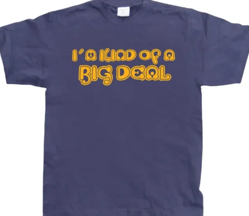 IÂ´m Kind Of A Big Deal! T-Shirt