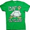 I'm Not Late, I'm Early For Tomorrow T-Shirt