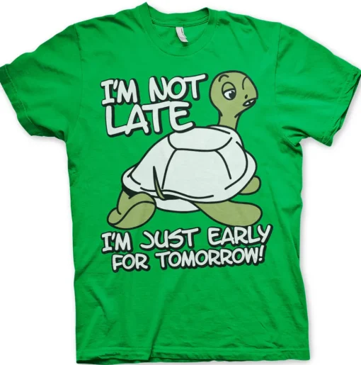 I'm Not Late, I'm Early For Tomorrow T-Shirt