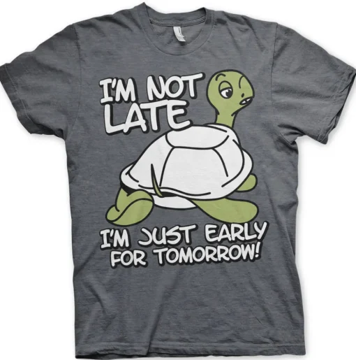 I'm Not Late, I'm Early For Tomorrow T-Shirt