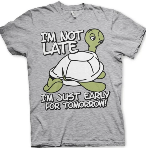 I'm Not Late, I'm Early For Tomorrow T-Shirt
