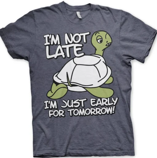 I'm Not Late, I'm Early For Tomorrow T-Shirt