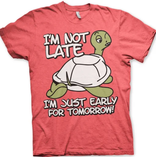 I'm Not Late, I'm Early For Tomorrow T-Shirt