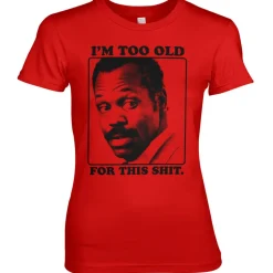I'm To Old For This Shit Girly Tee