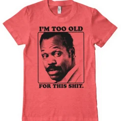 I'm To Old For This Shit T-Shirt