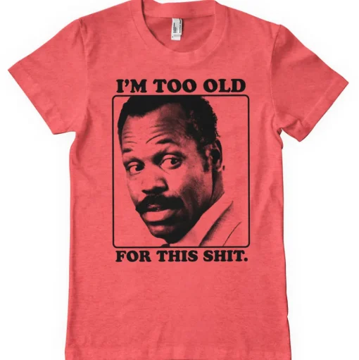 I'm To Old For This Shit T-Shirt
