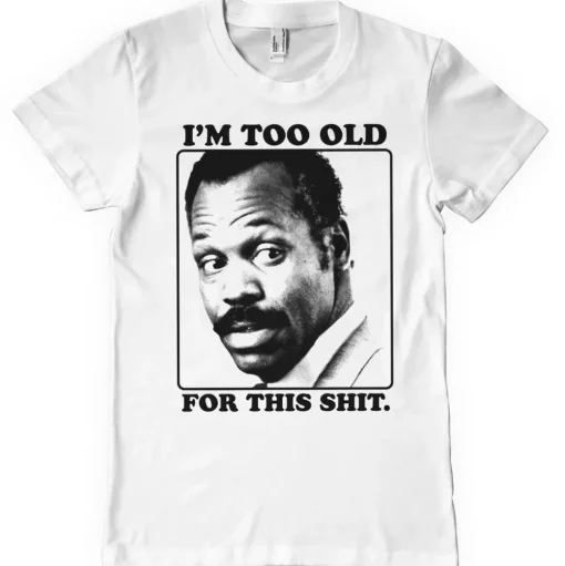 I'm To Old For This Shit T-Shirt