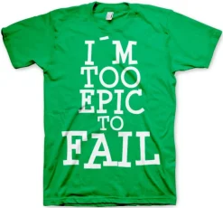 I´m Too Epic To Fail T-Shirt